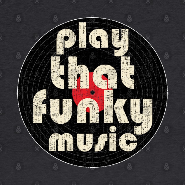 Play That Funky Music Vinyl Record Distressed Graphic by Webdango